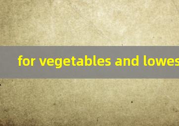  for vegetables and lowes